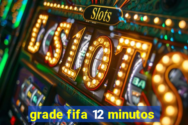 grade fifa 12 minutos