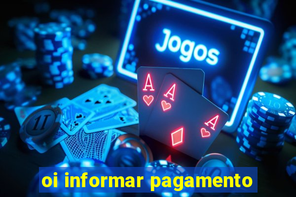 oi informar pagamento