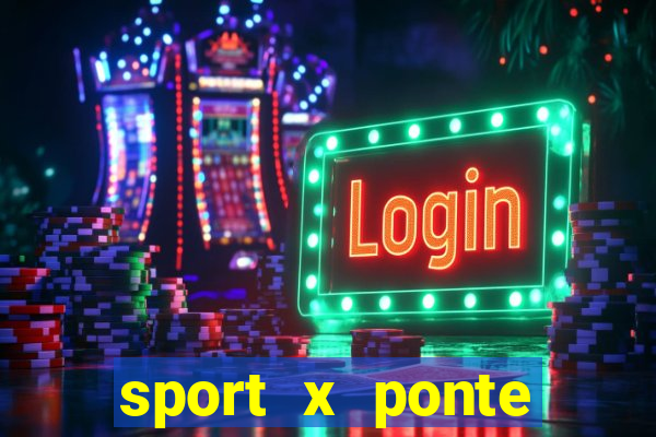 sport x ponte preta onde assistir