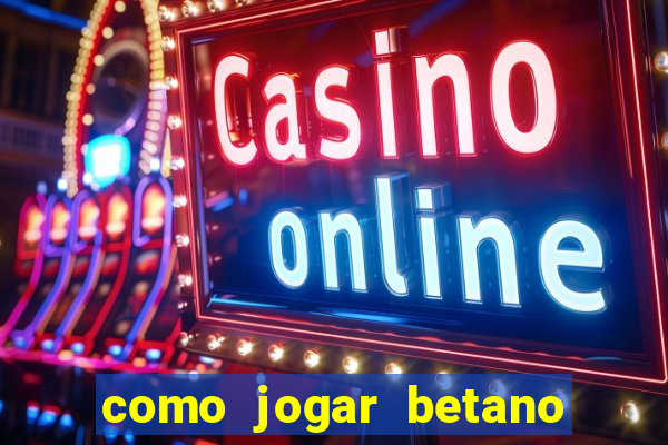 como jogar betano e ganhar