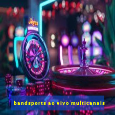 bandsports ao vivo multicanais