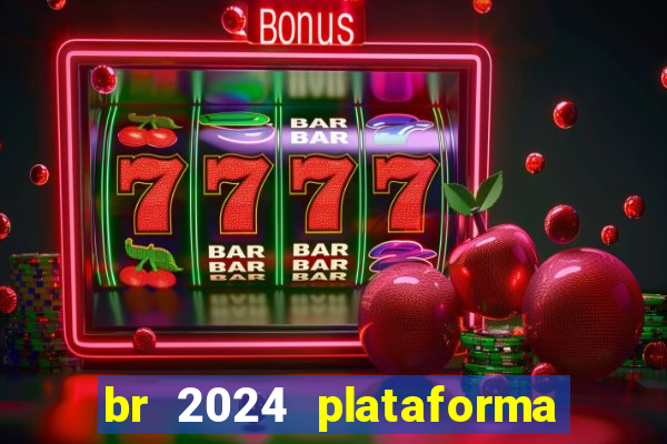 br 2024 plataforma de jogos