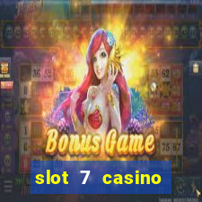 slot 7 casino bonus codes