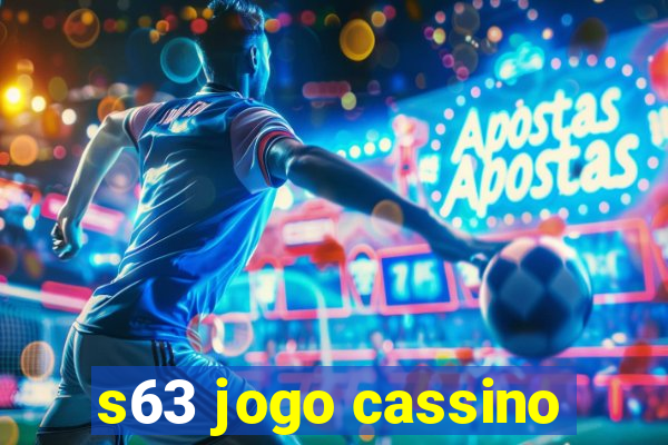 s63 jogo cassino