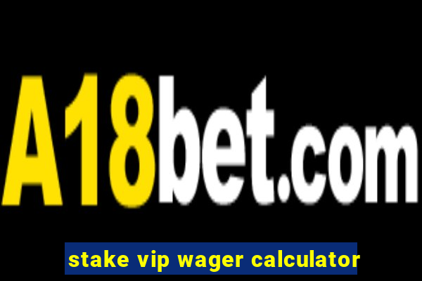 stake vip wager calculator