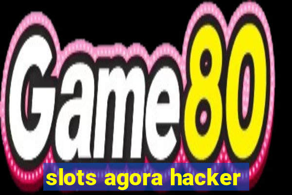 slots agora hacker