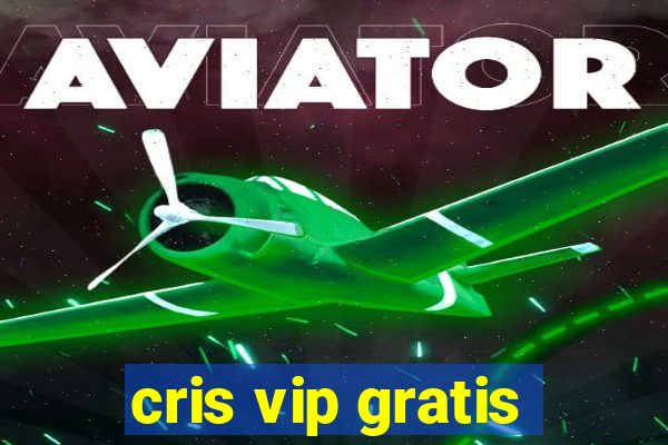 cris vip gratis