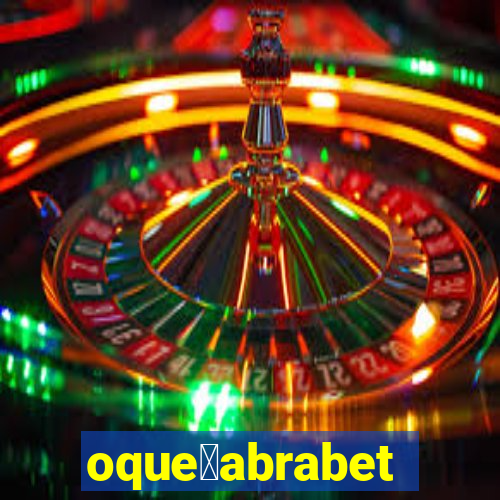 oque茅abrabet