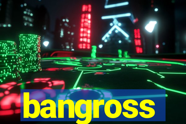 bangross