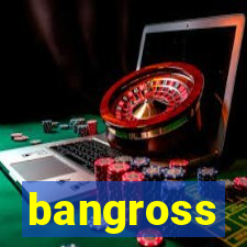 bangross