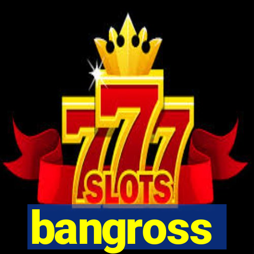 bangross