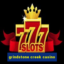 grindstone creek casino