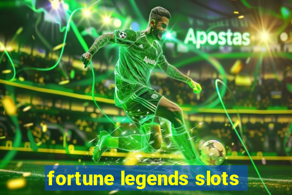 fortune legends slots