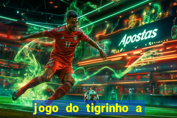 jogo do tigrinho a partir de r$ 5