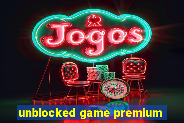 unblocked game premium