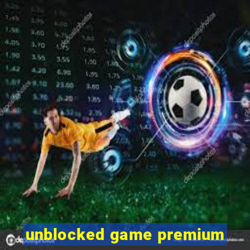 unblocked game premium