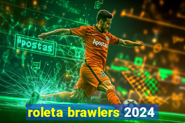 roleta brawlers 2024