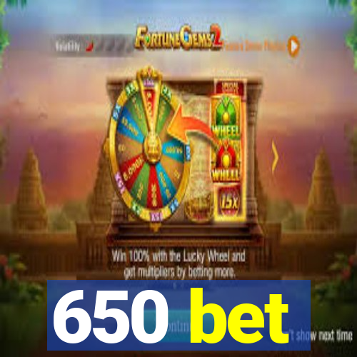 650 bet