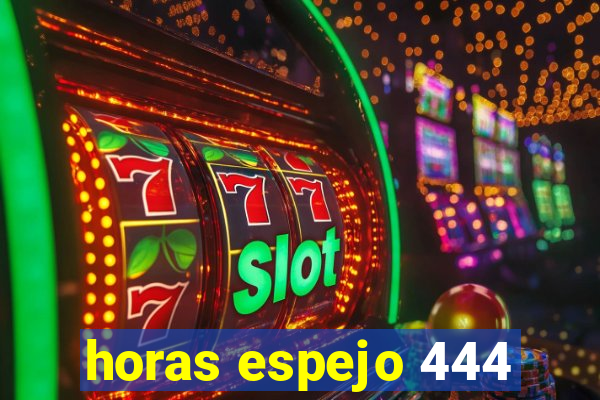 horas espejo 444