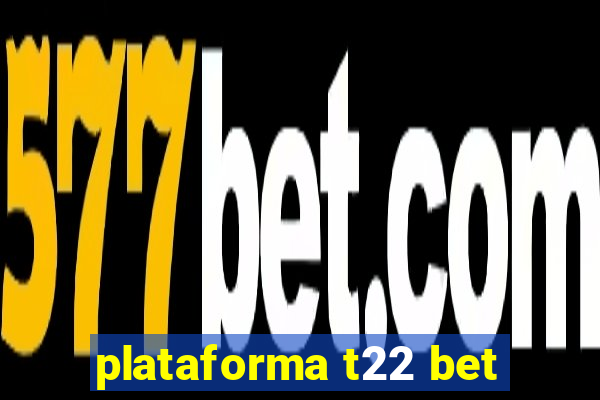 plataforma t22 bet