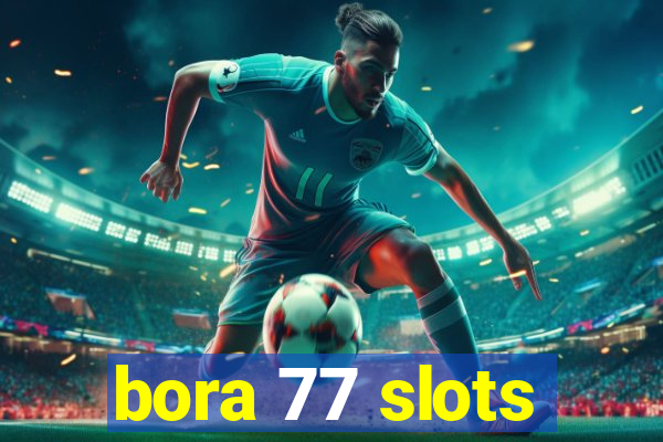 bora 77 slots