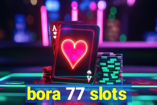 bora 77 slots