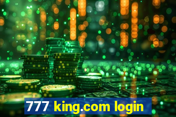 777 king.com login