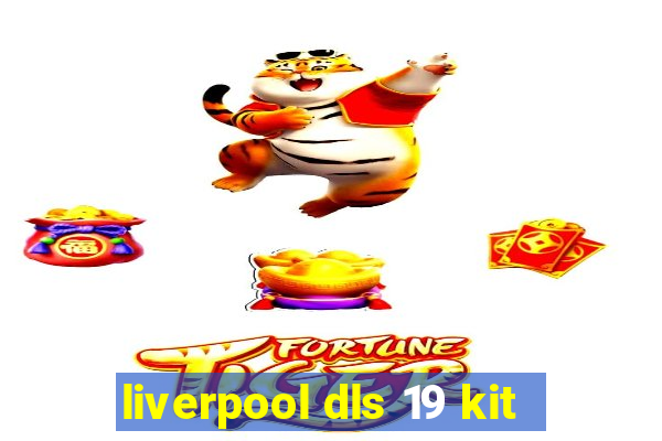 liverpool dls 19 kit