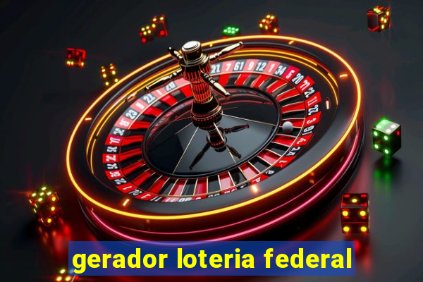 gerador loteria federal