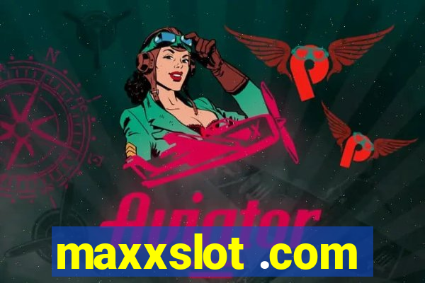 maxxslot .com