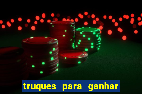 truques para ganhar dinheiro no casino online