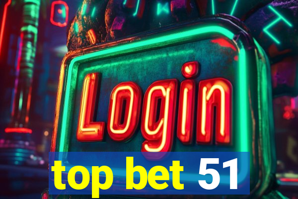 top bet 51