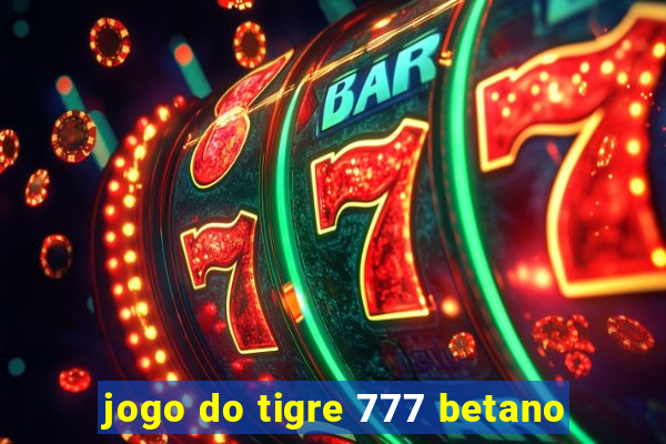 jogo do tigre 777 betano