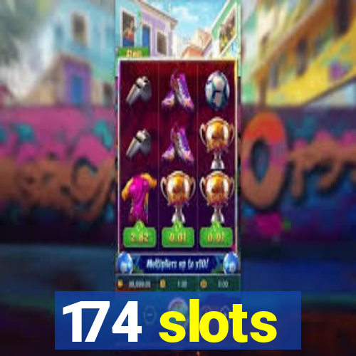 174 slots