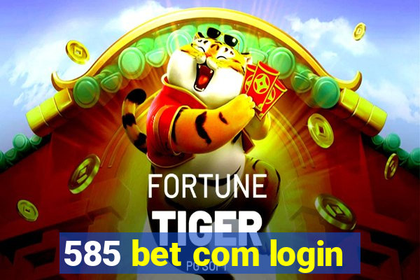 585 bet com login