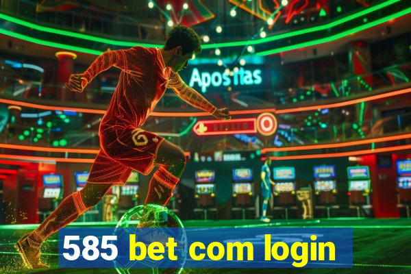 585 bet com login