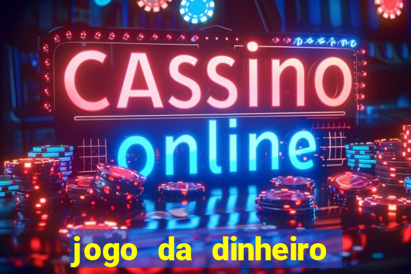 jogo da dinheiro no cadastro