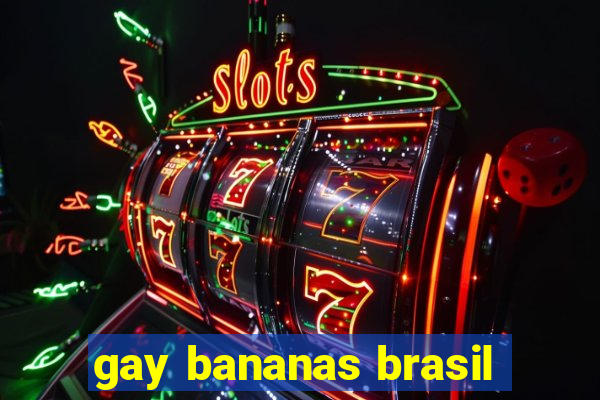 gay bananas brasil