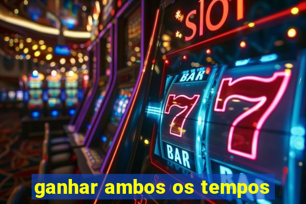 ganhar ambos os tempos