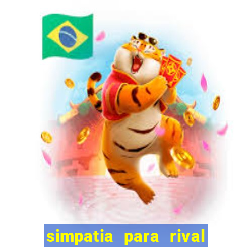 simpatia para rival ir embora para outra cidade