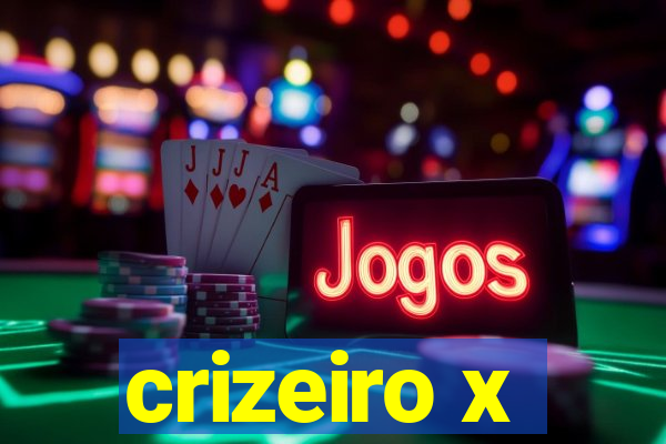 crizeiro x