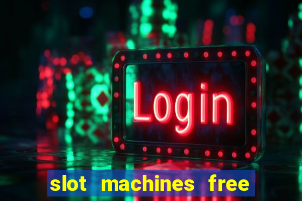 slot machines free play no download