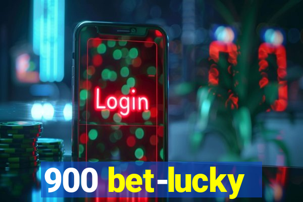 900 bet-lucky