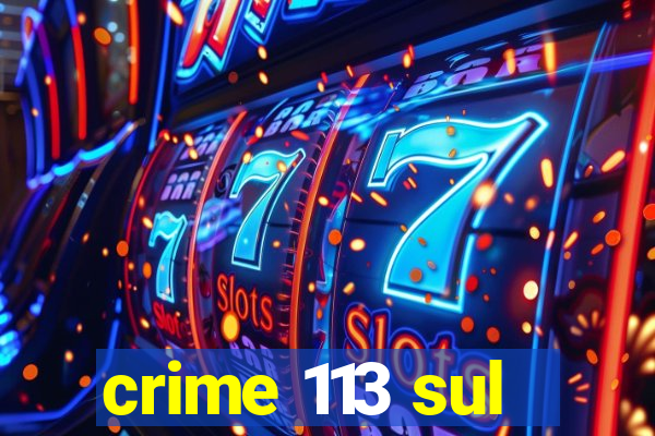 crime 113 sul