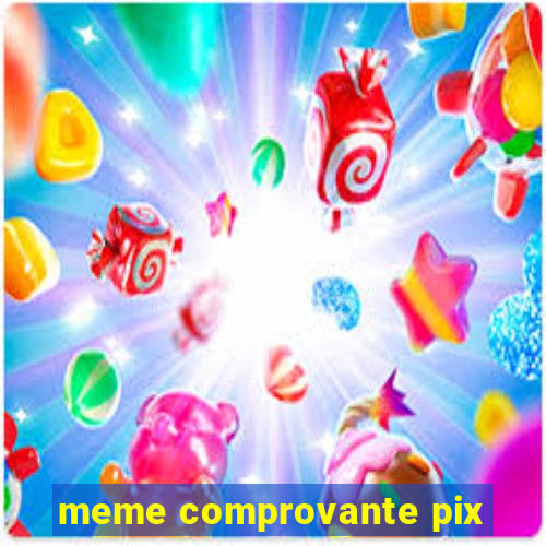 meme comprovante pix