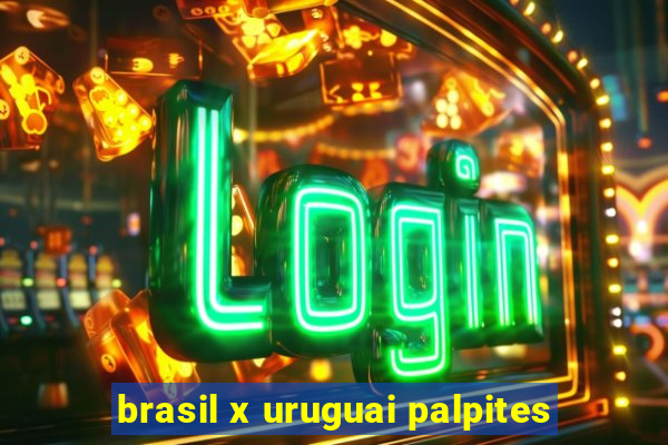 brasil x uruguai palpites