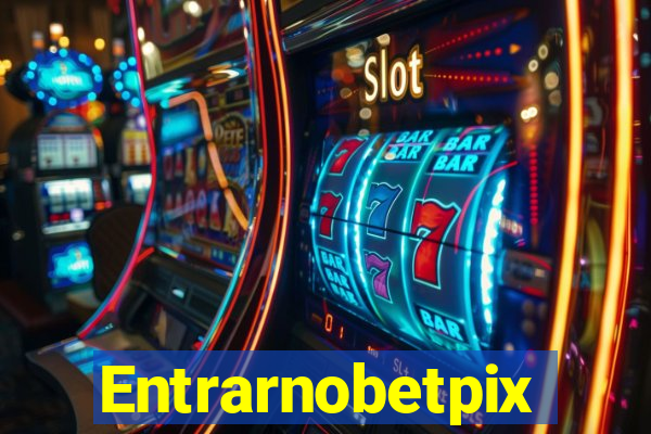 Entrarnobetpix