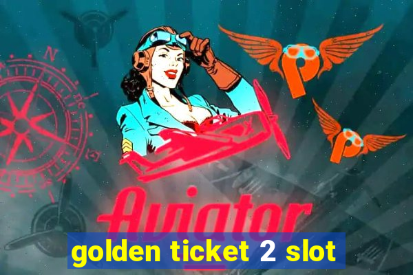 golden ticket 2 slot