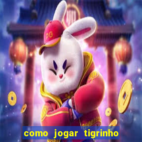 como jogar tigrinho e ganhar