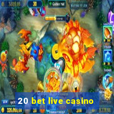 20 bet live casino